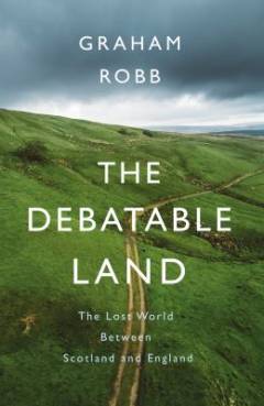 The debatable land : the lost world between Scotland and England