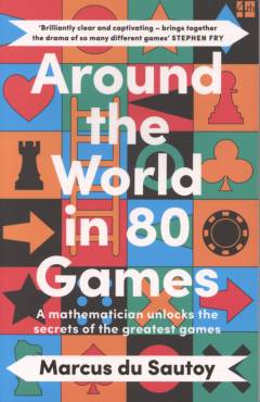 Around the world in 80 games : a mathematician unlocks the secrets of the greatest games