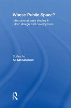 Whose public space? : international case studies in urban design and development
