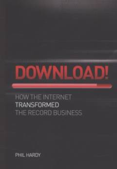 Download! : how the Internet transformed the record business