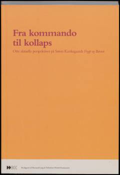 Fra kommando til kollaps : otte aktuelle perspektiver på Søren Kierkegaards Frygt og Bæven