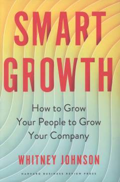 Smart growth : how to grow your people to grow your company