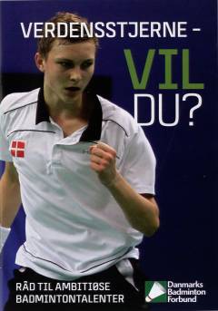 Verdensstjerne - vil du? : råd til ambitiøse badmintontalenter