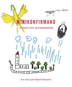 Minikonfirmand : et kreativt kirke- og kristendomsforløb
