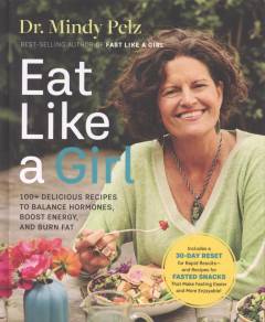 Eat like a girl : 100+ delicious recipes to balance hormones, boost energy, and burn fat