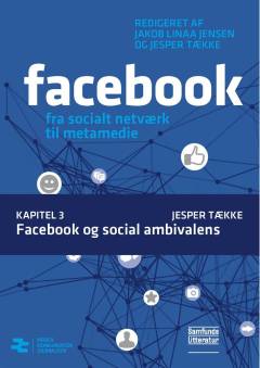 Facebook - fra socialt netværk til metamedie. Kapitel 3 : Facebook og social ambivalens
