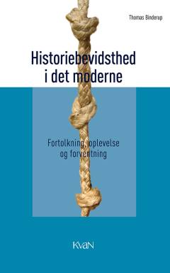 Historiebevidsthed i det moderne : fortolkning, oplevelse og forventning