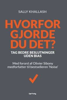Hvorfor gjorde du det? : tag bedre beslutninger uden bias