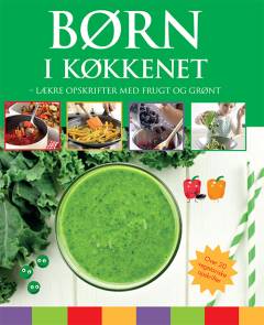 Børn i køkkenet : lækre opskrifter med frugt og grønt