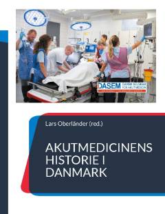 Akutmedicinens historie i Danmark : fortalt af udvalgte nøglepersoner