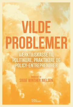Vilde problemer : værktøjskasse til politikere, praktikere og policy-entreprenører