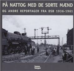 På nattog med de sorte mænd og andre reportager fra DSB 1936-1961