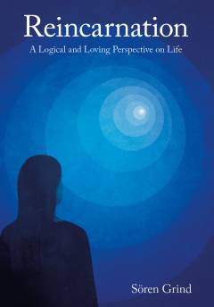 Reincarnation: a logical and loving perspective on life