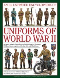 An illustrated encyclopedia of uniforms of World War II : a expert guide to the uniforms of Britain, America, USSR and Japan, together with other Axisand Allied forces