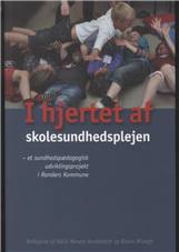 I hjertet af skolesundhedsplejen : et sundhedspædagogisk udviklingsprojekt i Randers Kommune
