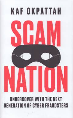 Scam nation : undercover with the next generation of cyber fraudsters