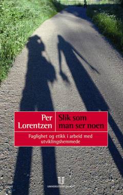 Slik som man ser noen : faglighet og etikk i arbeid med utviklingshemmede