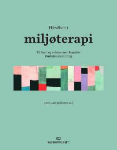 Håndbok i miljøterapi : til barn og voksne med kognitiv funksjonshemming