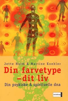 Din farvetype - dit liv : din psykiske & spirituelle dna