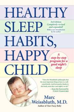 Healthy sleep habits, happy child : a step-by-step program for a good night's sleep