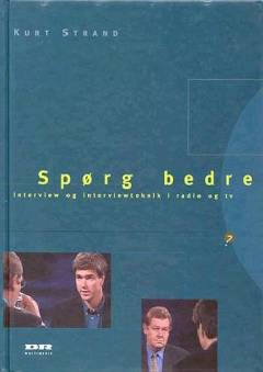 Spørg bedre : interview og interviewteknik i radio og tv