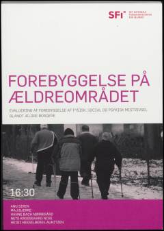 Forebyggelse på ældreområdet : evaluering af forebyggelse af fysisk, social og psykisk mistrivsel blandt ældre borgere