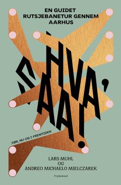 Hva' saa! : en guidet rutsjebanetur gennem Aarhus - før, nu og i fremtiden