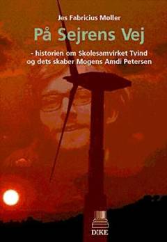 På sejrens vej : historien om Skolesamvirket Tvind og dets skaber Mogens Amdi Petersen