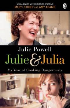 Julie & Julia : my year of cooking dangerously