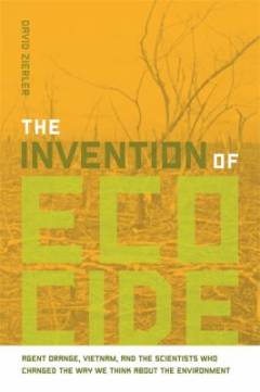 The invention of ecocide : Agent Orange, Vietnam, and the scientists who changed the way we think about the environment
