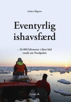 Eventyrlig ishavsfærd : 26.000 kilometer i åben båd rundt om Nordpolen