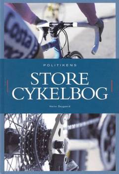Politikens store cykelbog : træning, teknik, turoplevelser