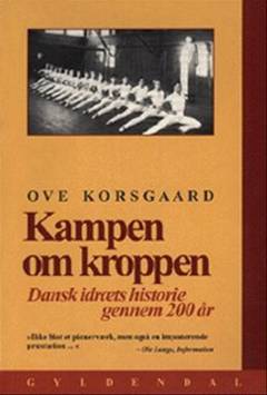 Kampen om kroppen : dansk idræts historie gennem 200 år