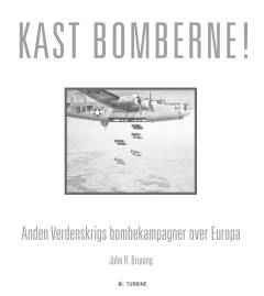 Kast bomberne! : anden verdenskrigs bombekampagner over Europa