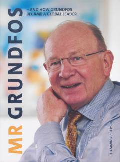 Mr Grundfos - and how Grundfos became a global leader