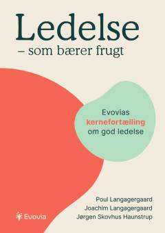 Ledelse - som bærer frugt : Evovias kernefortælling om god ledelse