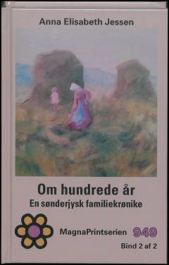 Om hundrede år : en sønderjysk familiekrønike. Bind 2 (Stor skrift)