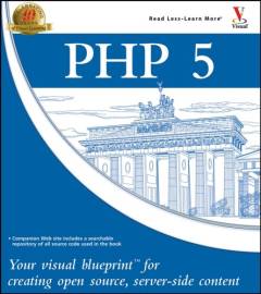 PHP 5 : your visual blueprint for creating open source, server-side content