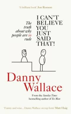 I can't believe you just said that : the truth about why people are so rude