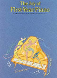 The joy of first-year piano : a method and repertory for the beginning pianist