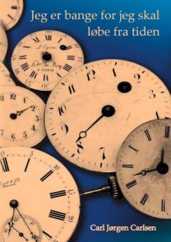 Jeg er bange for jeg skal løbe fra tiden : digte