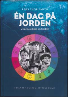 Én dag på jorden : 24 astrologiske portrætter : ét enkelt menneskeliv udgør - set fra universets synspunkt - én enkelt dag på Jorden
