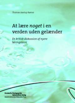 At lære noget i en verden uden gelænder : en kritisk diskussion af nyere læringsteori