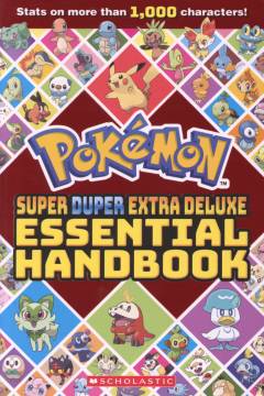Pokémon super duper extra deluxe essential handbook : stats on more than 1,000 characters!
