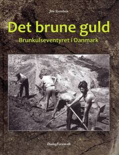 Det brune guld : brunkulseventyret i Danmark