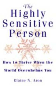 The highly sensitive person : how to thrive when the world overwhelms you