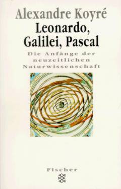 Leonardo, Galilei, Pascal : die Anfänge der neuzeitlichen Naturwissenschaft
