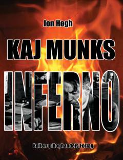 Kaj Munks inferno : Kaj Munks opgør med diktaturet og demokratiet - belyst gennem et udvalg af artikler, taler og prædikener 1933-1944