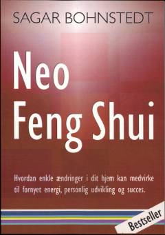 Neo Feng Shui : hvordan enkle forandringer i dit hjem kan medvirke til fornyet energi, personlig udvikling og succes