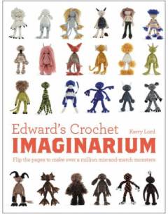 Edward's crochet imaginarium : flip the pages to make over a million mix-and-match monsters